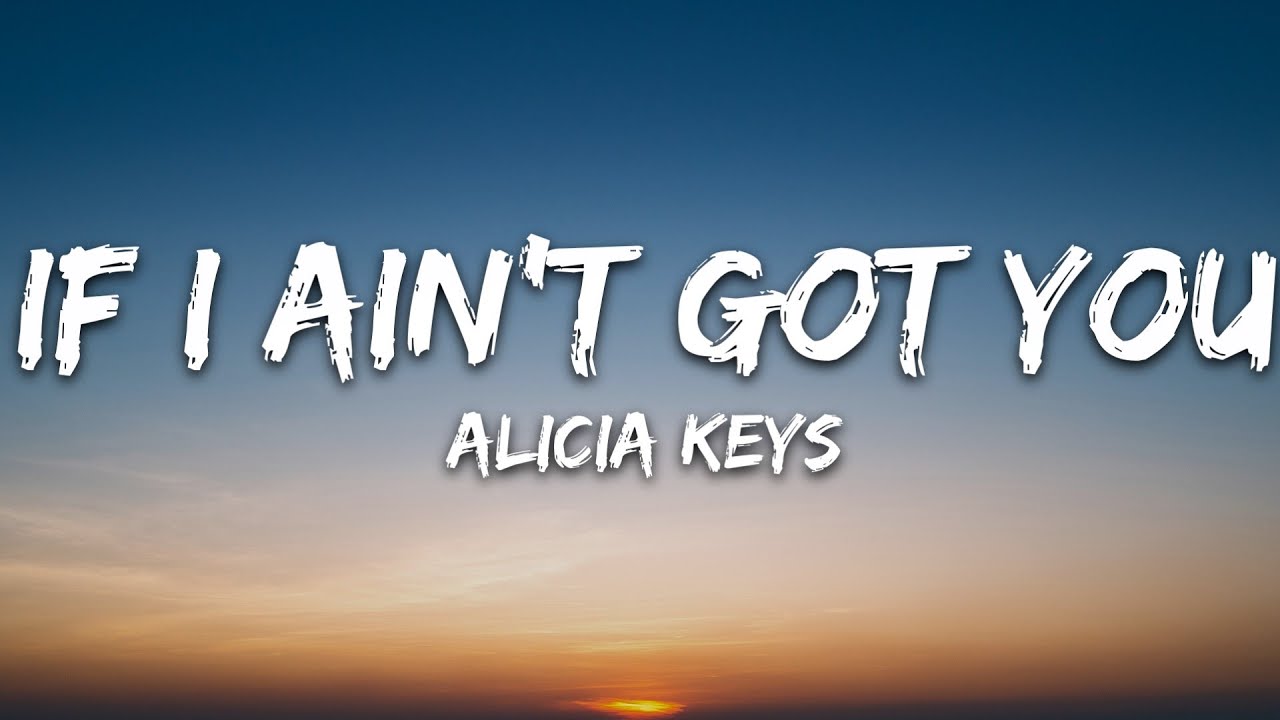 If Ain’t Got You Alicia Keys